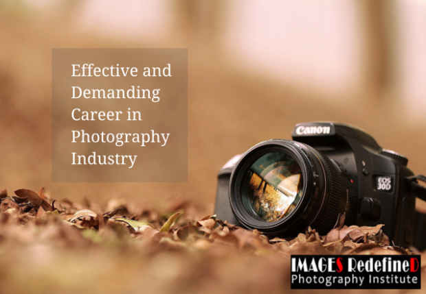 Images Redefined - Effective and Demanding Career in Photography Industry